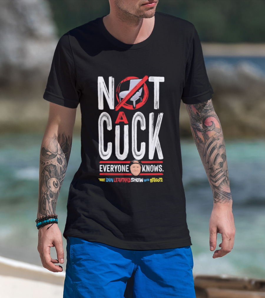 Not A Cuck Everyone Knows The Dan Le Batard Show With Stugotz T-Shirt