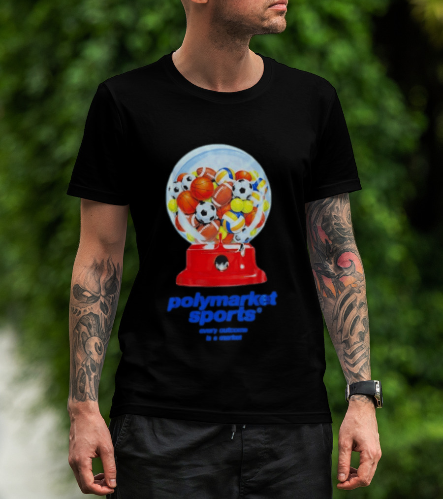 Polymarket Sports Every Outcome Is A Market Sports Balls Gumball Machine T-Shirt
