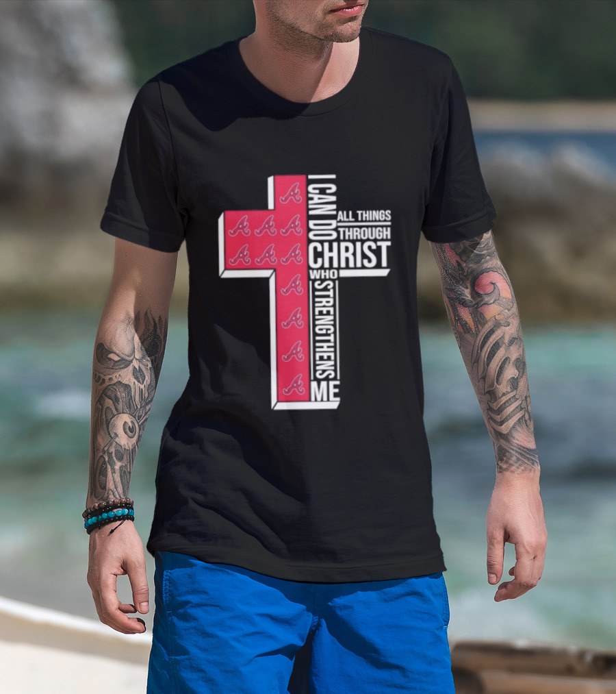 Atlanta Braves Cross I Can Do All Things Through Christ Who Strengthens Me T-Shirt