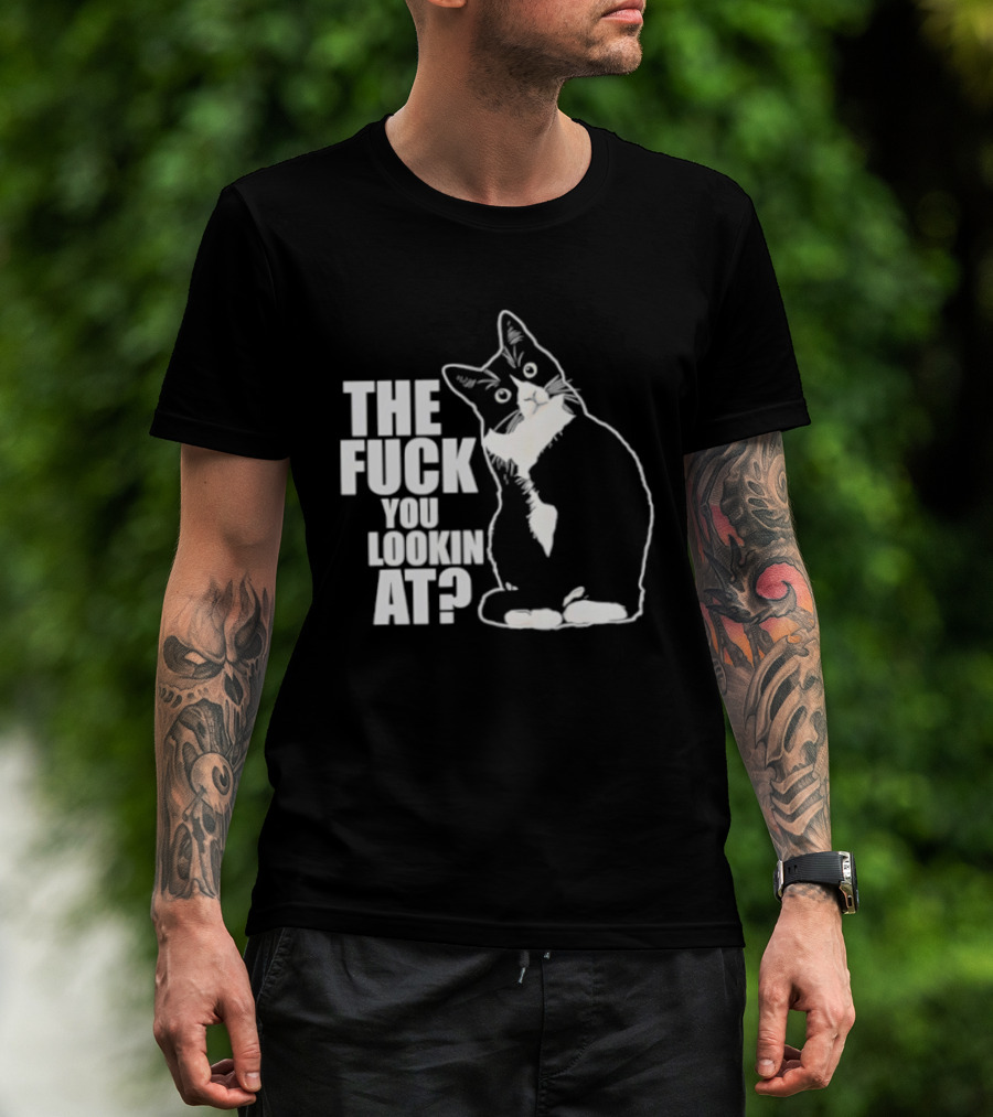 The Fuck You Lookin At Cat T-Shirt