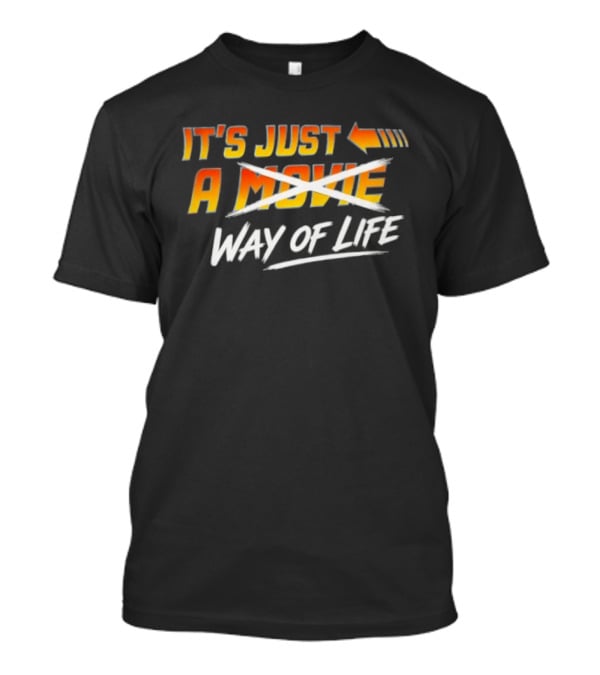 It's Just A Way Of Life T-Shirt