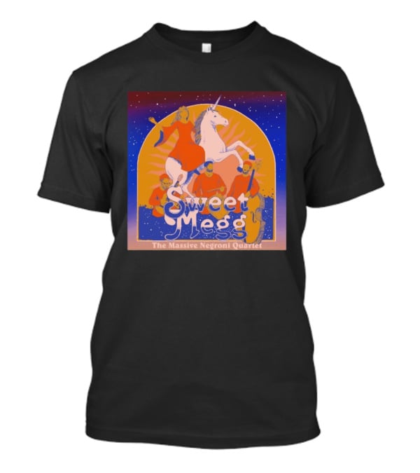 Sweet Megg Unicorn Fantasy With The Massive Negroni Quartet T-Shirt