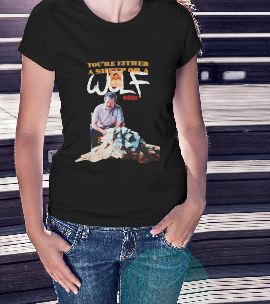 Pablo Escobar Money Pile You're Either A Sheep Or A Wolf T-Shirt