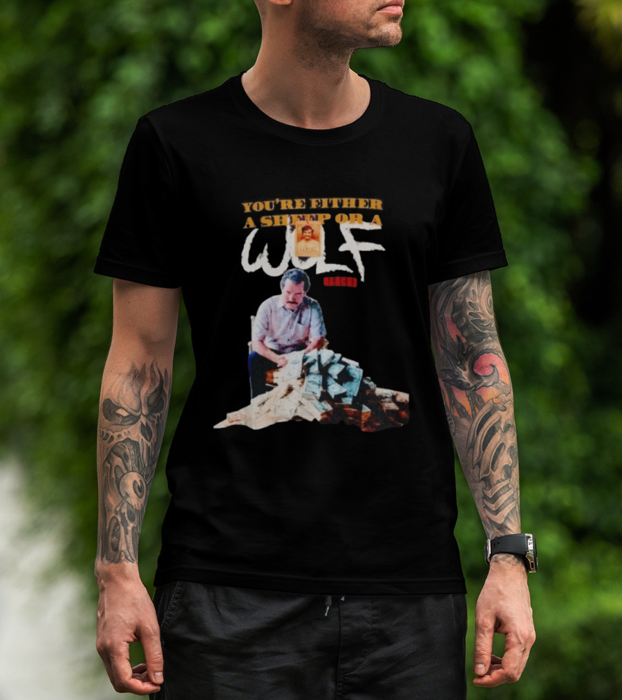 Pablo Escobar Money Pile You're Either A Sheep Or A Wolf T-Shirt