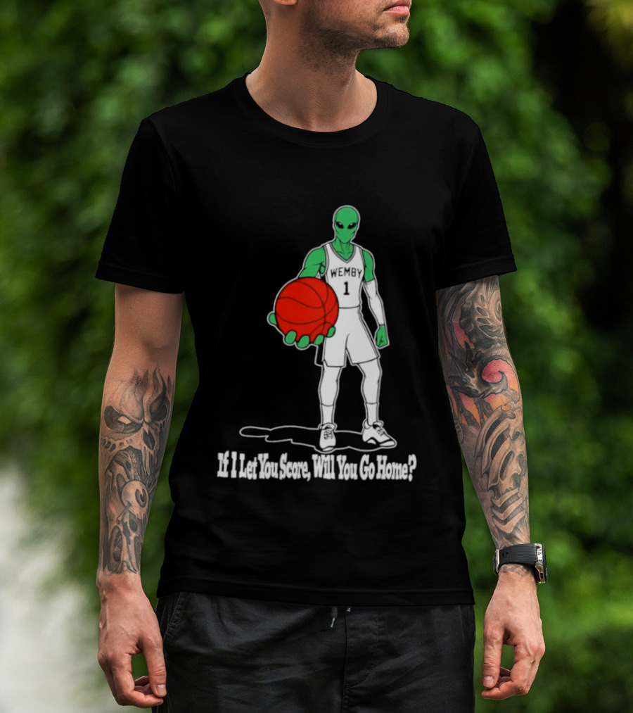 Wemby 1 Alien Basketball If I Let You Score Will You Go Home Player Holding Red Ball T-Shirt
