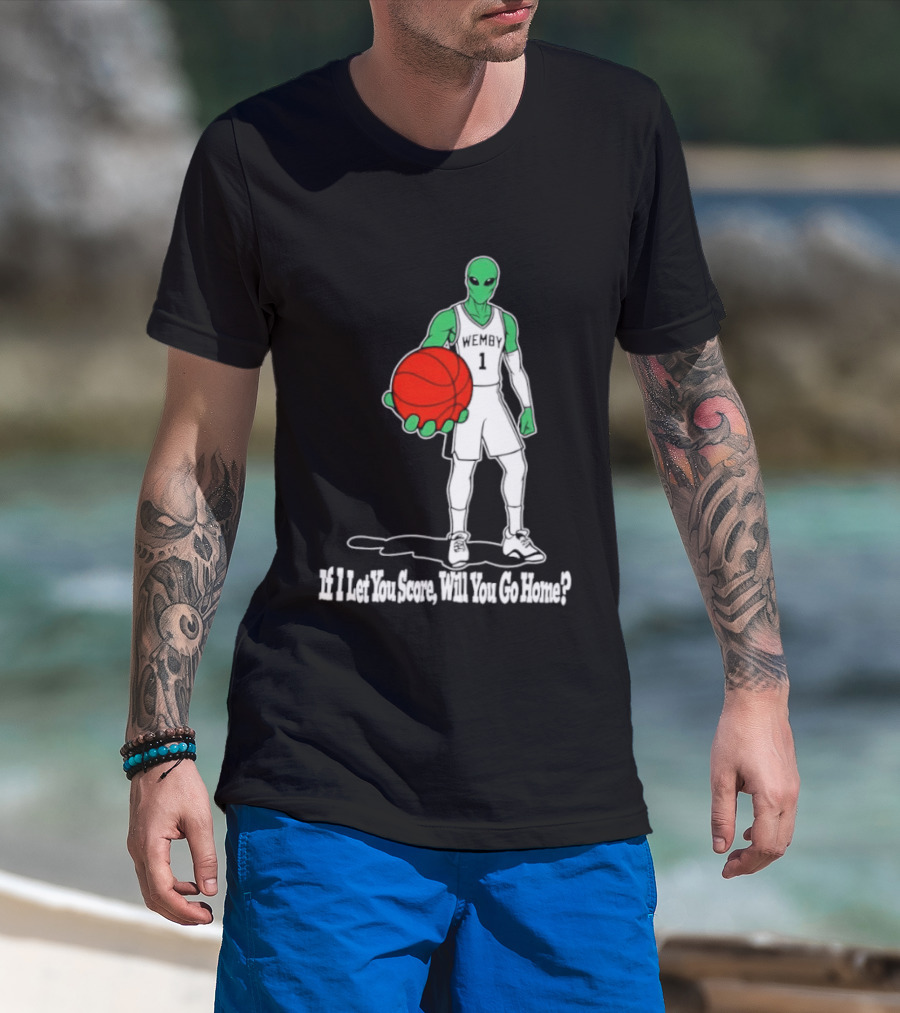 Wemby 1 Alien Basketball If I Let You Score Will You Go Home Player Holding Red Ball T-Shirt