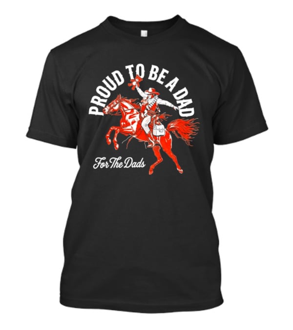 Proud To Be A Dad Cowboy Riding Horse For The Dads T-Shirt
