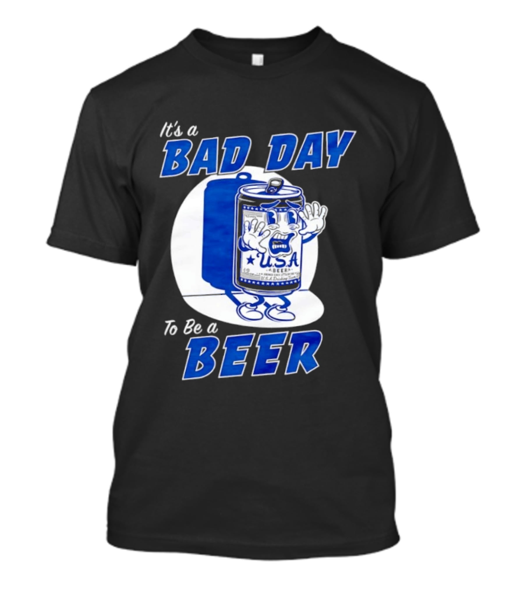 It's A Bad Day To Be A Beer USA Can Character Fun Expression T-Shirt