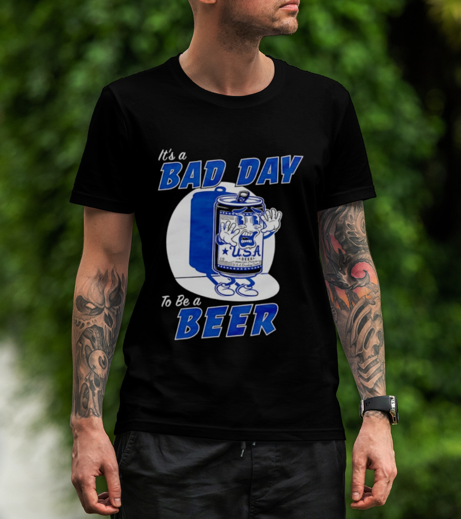 It's A Bad Day To Be A Beer USA Can Character Fun Expression T-Shirt