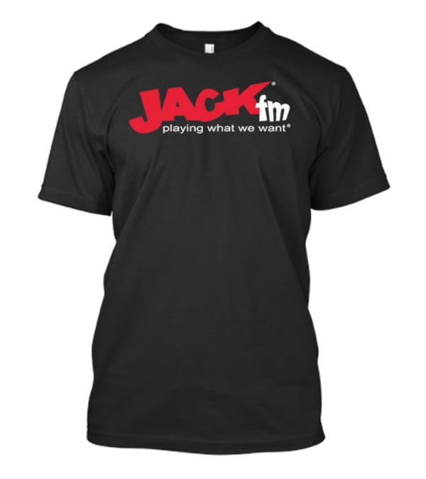 Jack FM Playing What We Want Radio Station T-Shirt