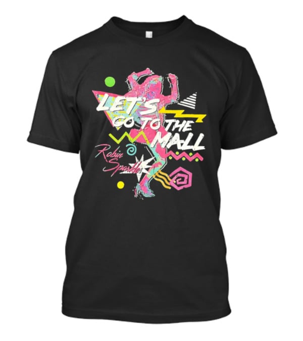 Let's Go To The Mall Robin Sparkles 80s Retro Neon Vibe T-Shirt