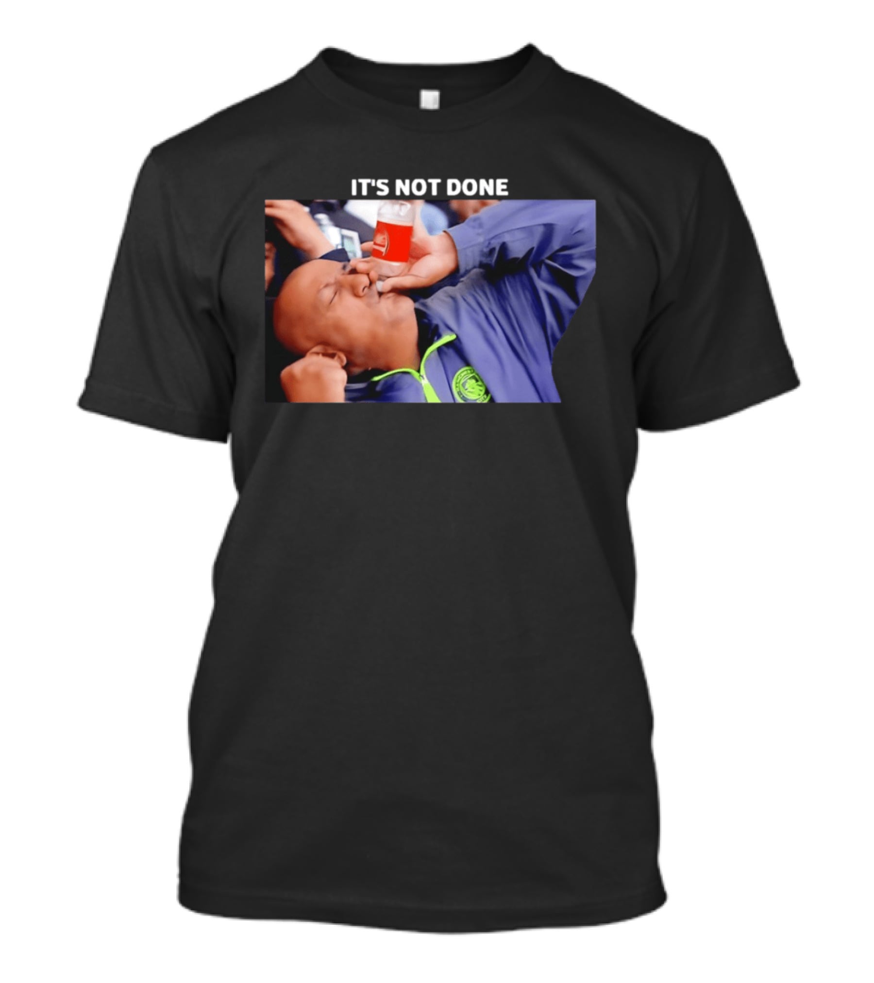 IT'S NOT DONE Manchester City Drink Meme T-Shirt