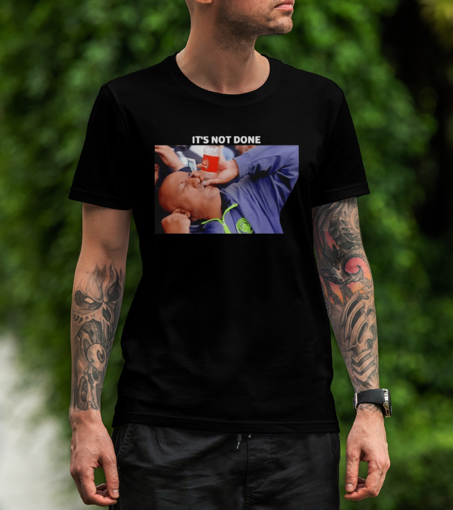 IT'S NOT DONE Manchester City Drink Meme T-Shirt