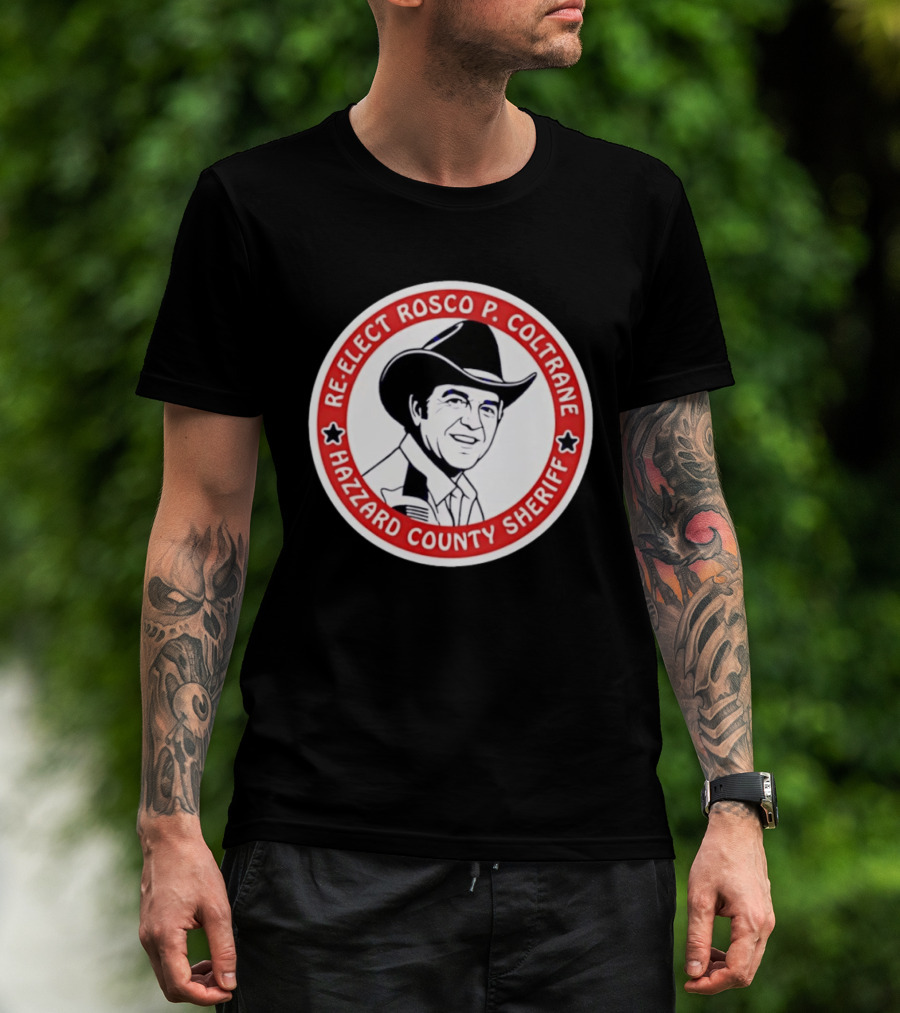 Re Elect Rosco P. Coltrane Hazzard County Sheriff T-Shirt
