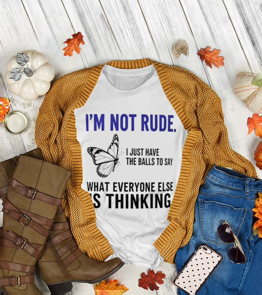I'm Not Rude Butterfly I Just Have The Balls To Say What Everyone Else Is Thinking T-Shirt