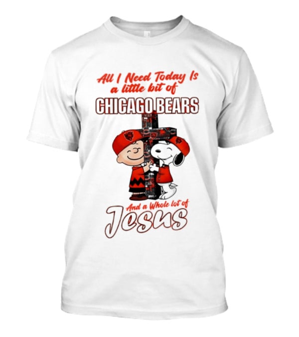 Peanuts All I Need Is A Little Bit Of Chicago Bears And A Whole Lot Of Jesus T-Shirt