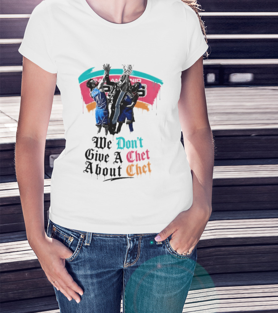 San Antonio Spurs We Don't Give A Chet Basketball Rivalry T-Shirt