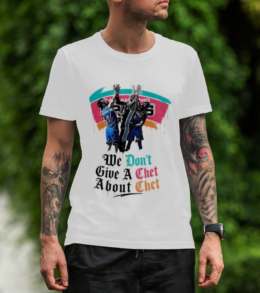 San Antonio Spurs We Don't Give A Chet Basketball Rivalry T-Shirt