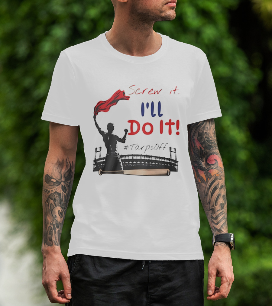 Screw It I'll Do It Tarps Off Baseball Team Spirit Stadium T-Shirt