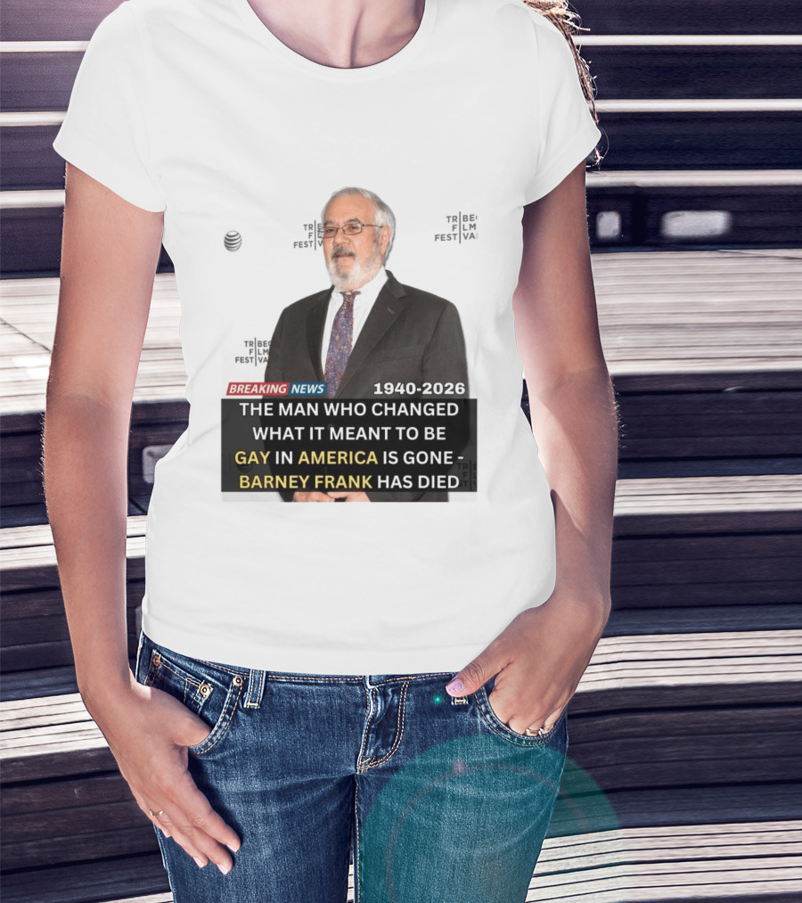 Breaking News: Barney Frank 1940 2026 The Man Who Changed What It Meant To Be Gay In America Is Gone T-Shirt
