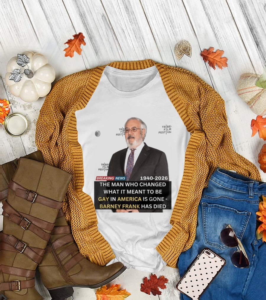 Breaking News: Barney Frank 1940 2026 The Man Who Changed What It Meant to Be Gay in America Is Gone T-Shirt