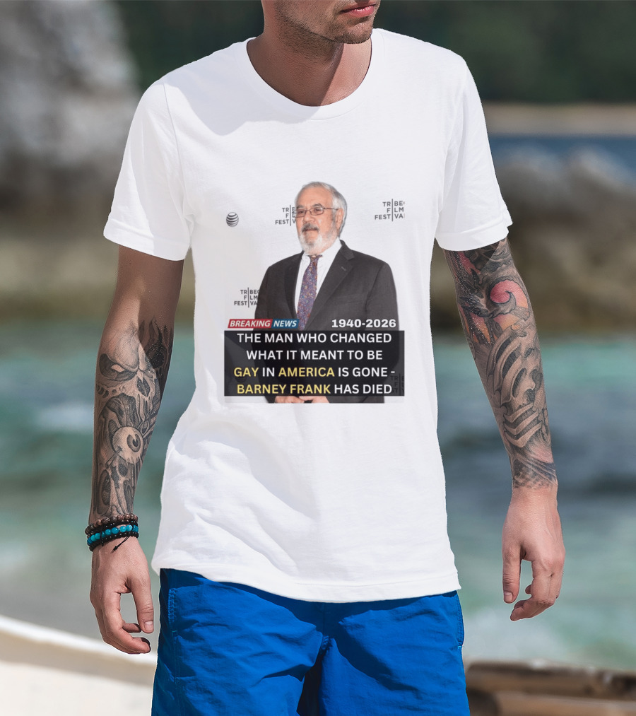 Breaking News: Barney Frank 1940 2026 The Man Who Changed What It Meant To Be Gay In America Is Gone T-Shirt