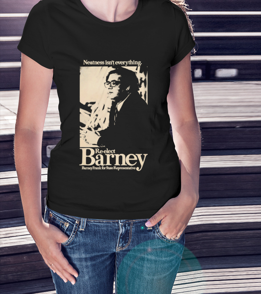 Neatness Isn't Everything Re Elect Barney Frank For State Representative T-Shirt