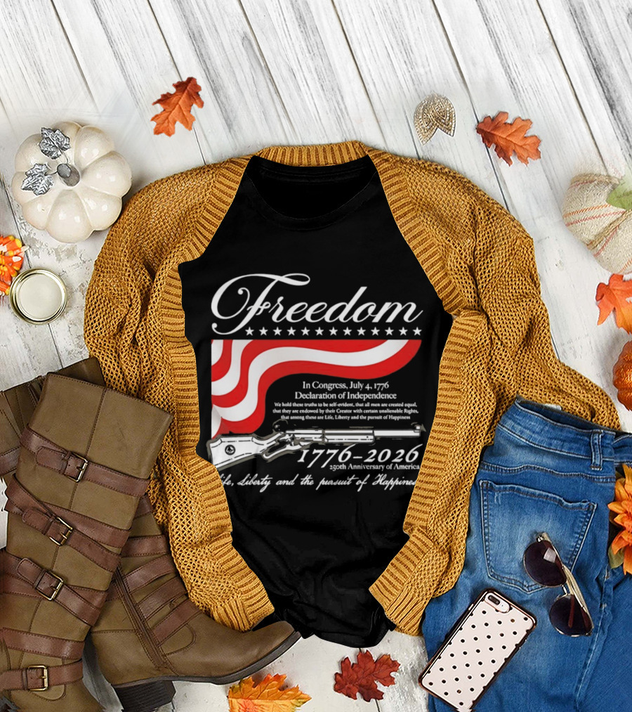 Freedom 1776 2026 Life Liberty And The Pursuit Of Happiness USA Flag 250th Anniversary Of America Declaration Of Independence T-Shirt