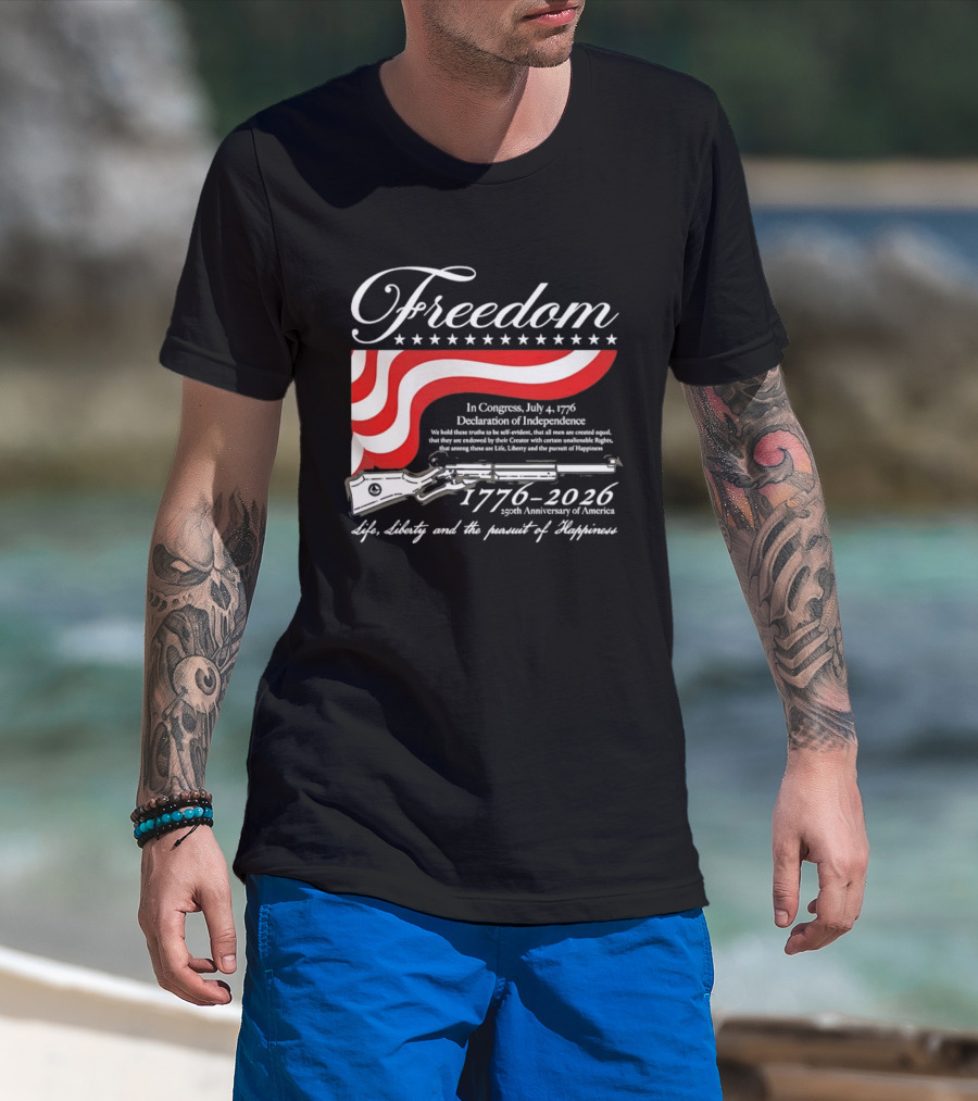 Freedom 1776 2026 Life Liberty And The Pursuit Of Happiness USA Flag 250th Anniversary Of America Declaration Of Independence T-Shirt