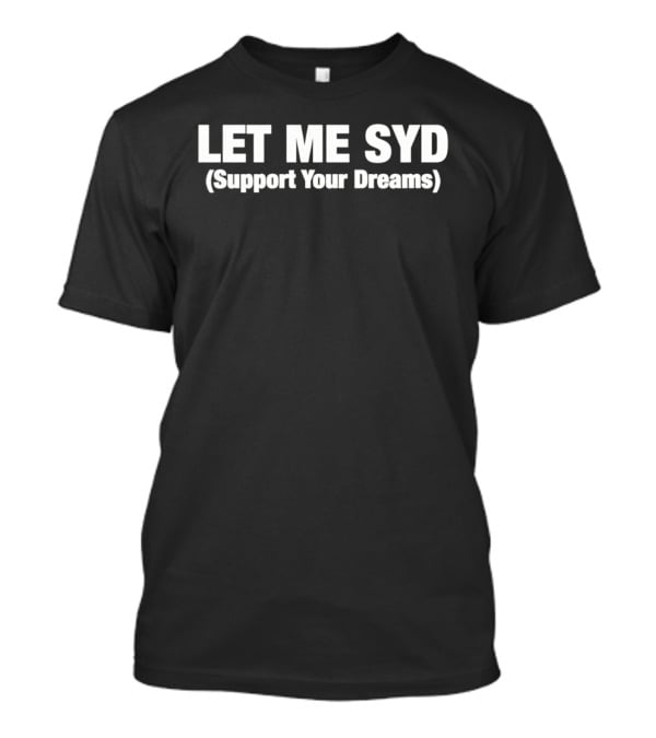 LET ME SYD Support Your Dreams T-Shirt