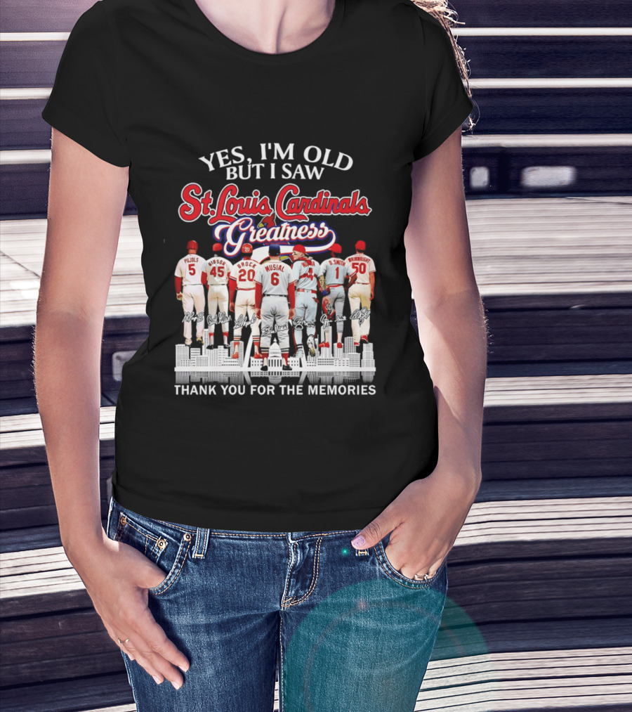 Yes I'm Old But I Saw St. Louis Cardinals Greatness Thank You For The Memories T-Shirt