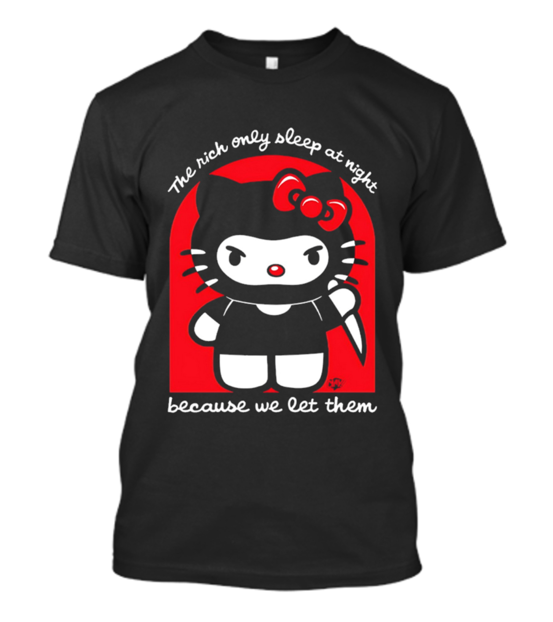 The Rich Only Sleep At Night Because We Let Them Knife Hello Kitty T-Shirt