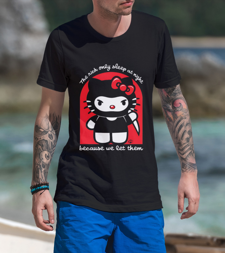 The Rich Only Sleep At Night Because We Let Them Knife Hello Kitty T-Shirt