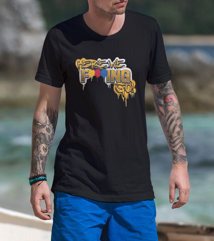 Here We F***ing Go Pittsburgh Steelers Iconic Graffiti Style Fan T-Shirt