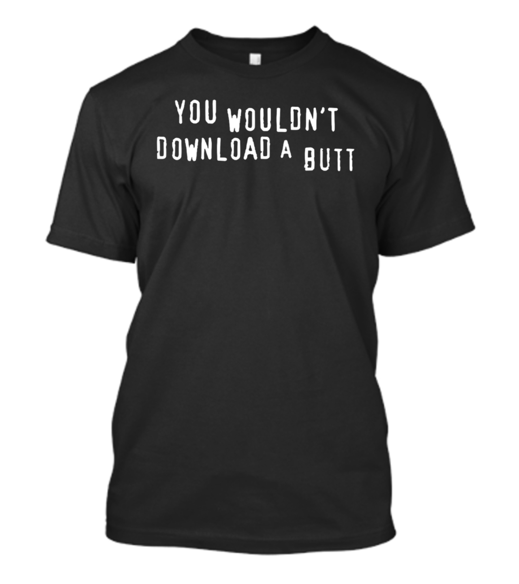 You Wouldn't Download A Butt Meme T-Shirt