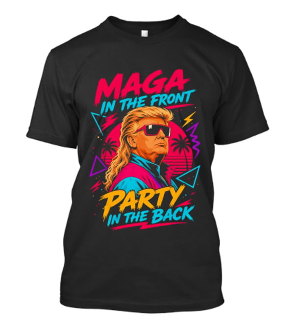MAGA In The Front Party In The Back Trump T-Shirt