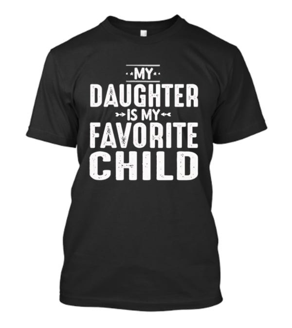 My Daughter Is My Favorite Child T-Shirt
