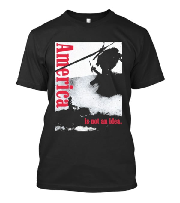 America Is Not An Idea T-Shirt