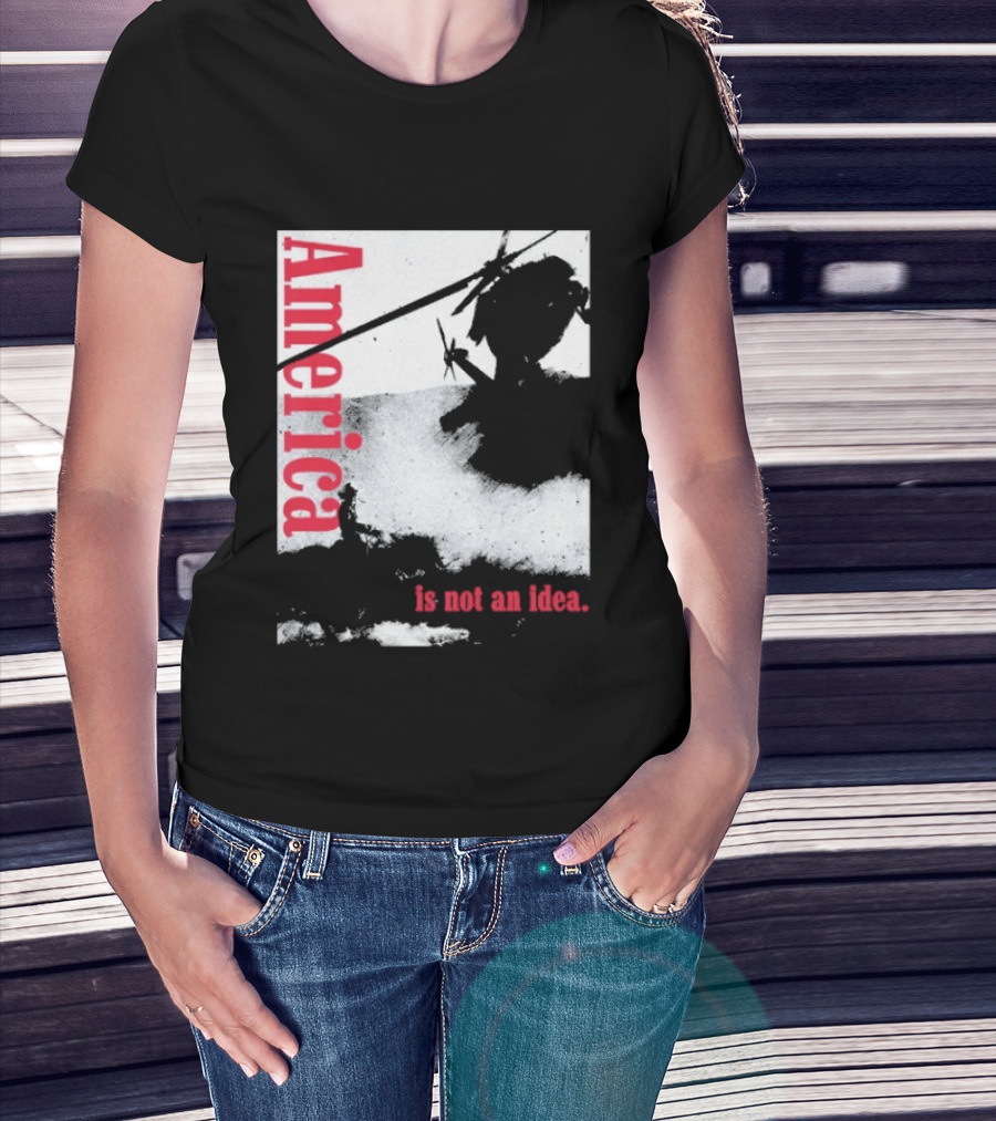 America Is Not An Idea T-Shirt