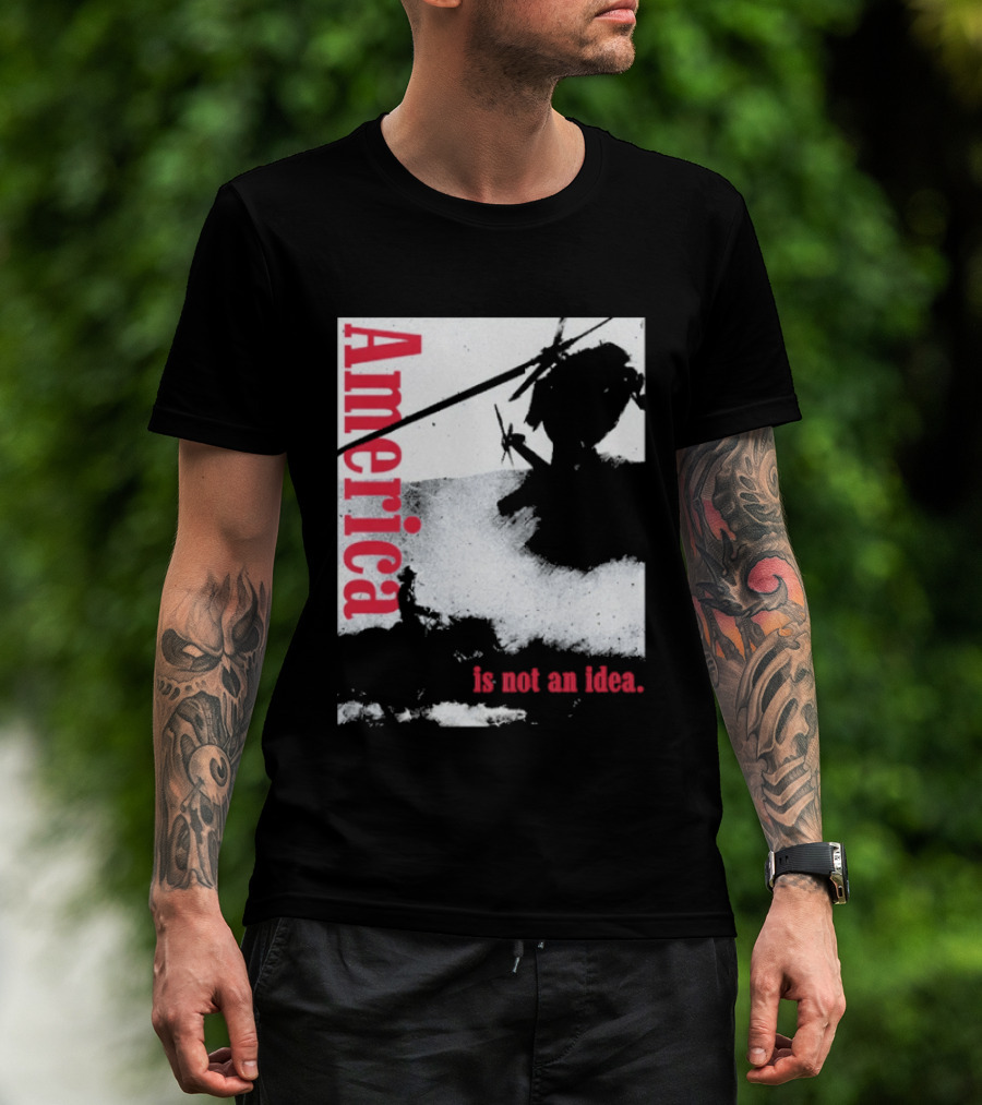 America Is Not An Idea T-Shirt