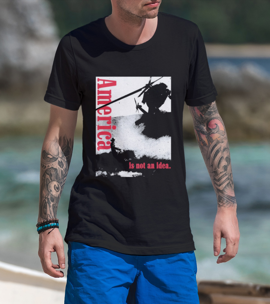 America Is Not An Idea T-Shirt