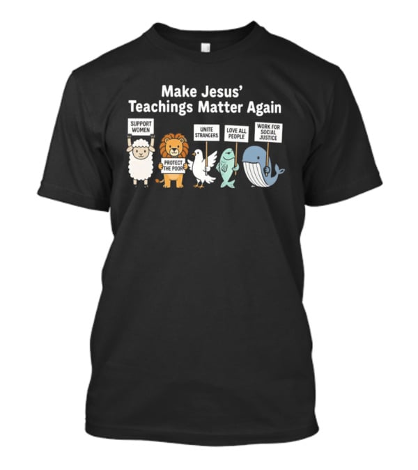 Make Jesus' Teachings Matter Again Sheep Lion Dove Fish Whale Signs T-Shirt