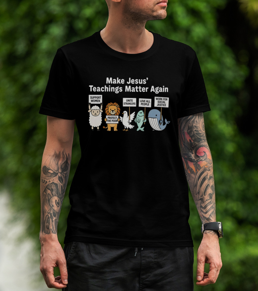 Make Jesus' Teachings Matter Again Sheep Lion Dove Fish Whale Signs T-Shirt