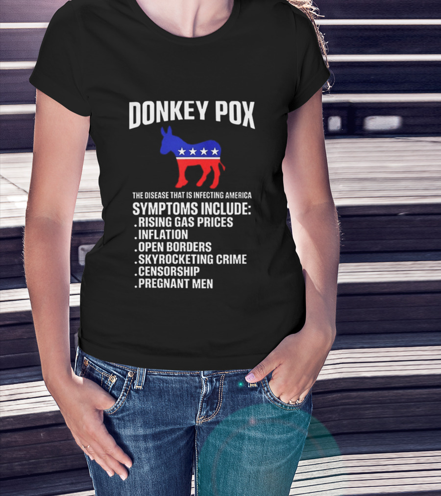 Donkey Pox The Disease That Is Infecting America Symptoms Rising Gas Prices Inflation Open Borders Skyrocketing Crime Censorship Pregnant Men T-Shirt