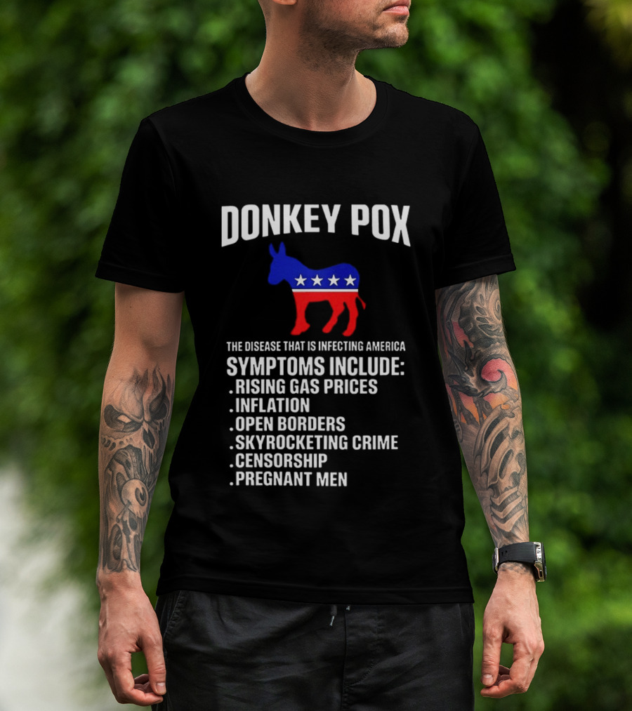 Donkey Pox The Disease That Is Infecting America Symptoms Rising Gas Prices Inflation Open Borders Skyrocketing Crime Censorship Pregnant Men T-Shirt