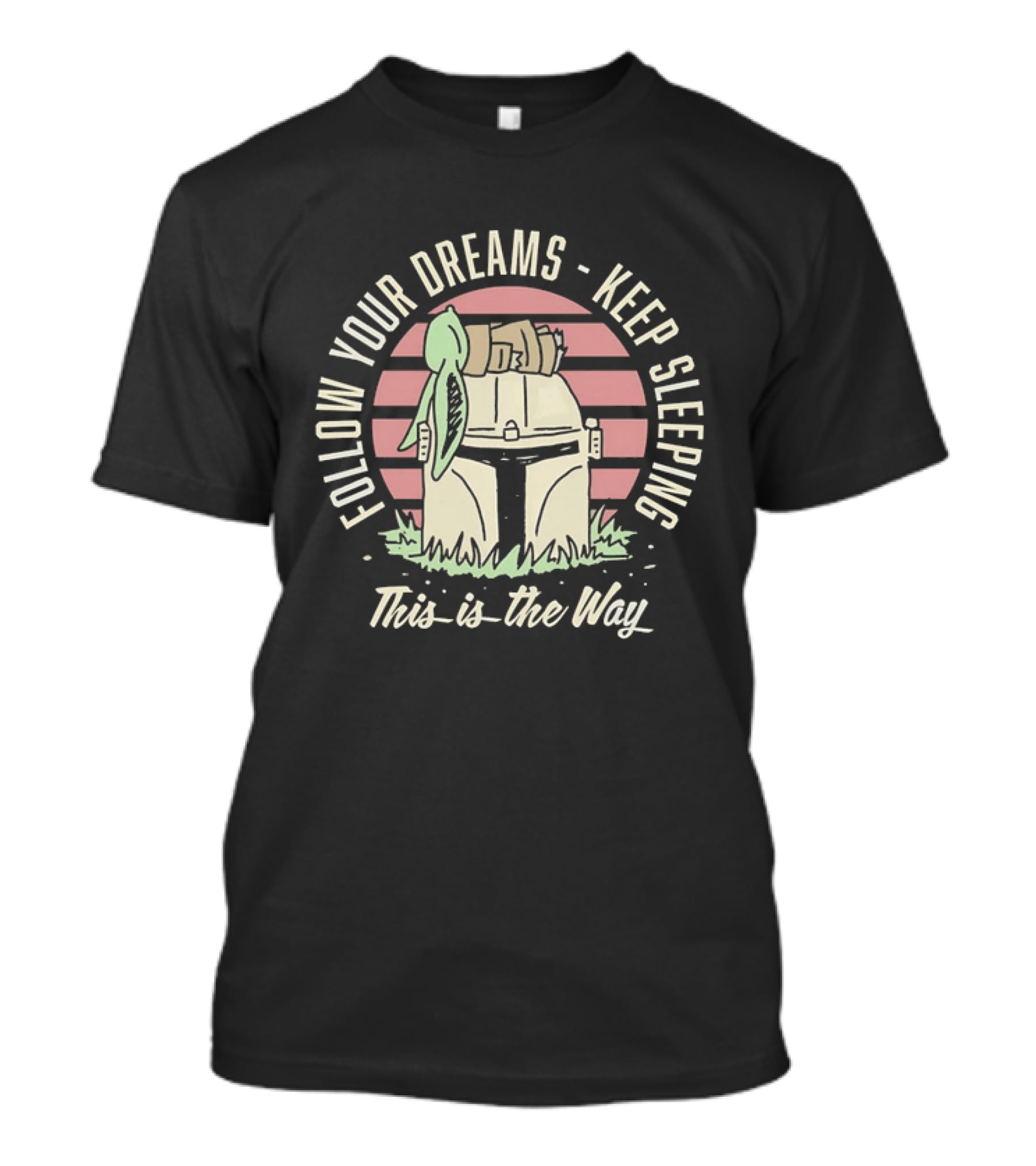 Follow Your Dreams Keep Sleeping This Is The Way T-Shirt