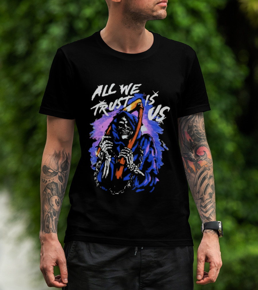 All We Trust Is Us Grim Reaper T-Shirt