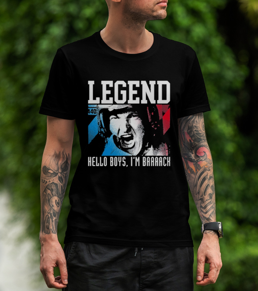 Legend 40 Hello Boys I'm Baaack T-Shirt