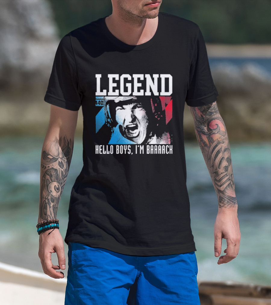 Legend 40 Hello Boys I'm Baaack T-Shirt