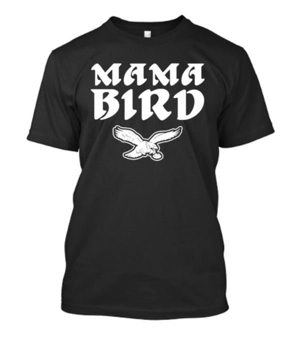 Philadelphia Eagles Mama Bird Philly Fan T-Shirt